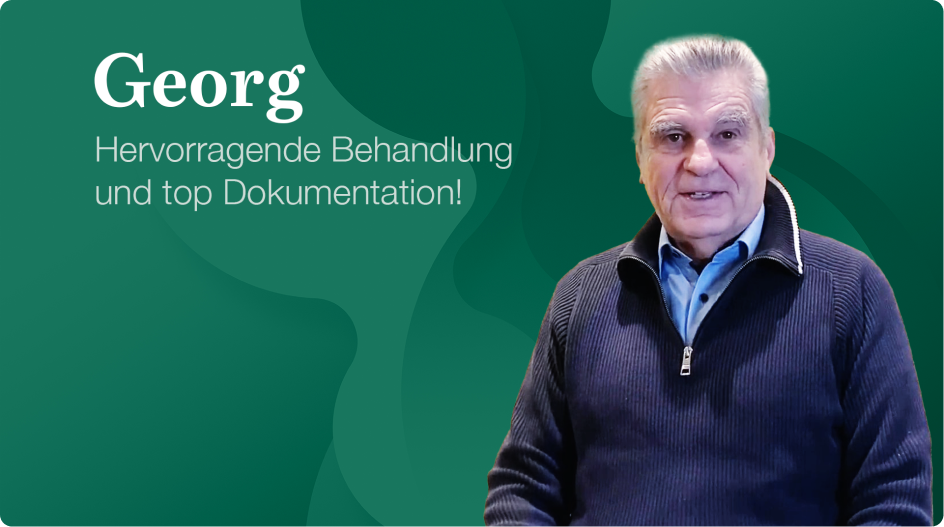 Georg ist begeistert von seiner Behandlung und der Dokumention dessen.